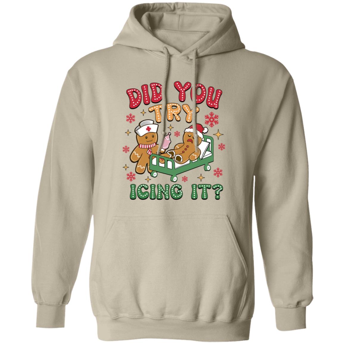 Did You Try Icing T-Shirt, Sweatshirt, Hoodie, Nurse Christmas Shirts