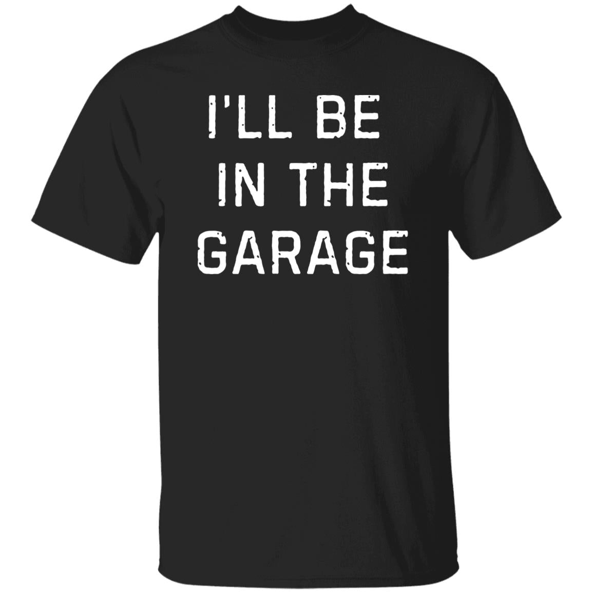 I’LL BE IN THE GARAGE dad shirt, Fathers Day Gift, FUNNY DAD SHIRT