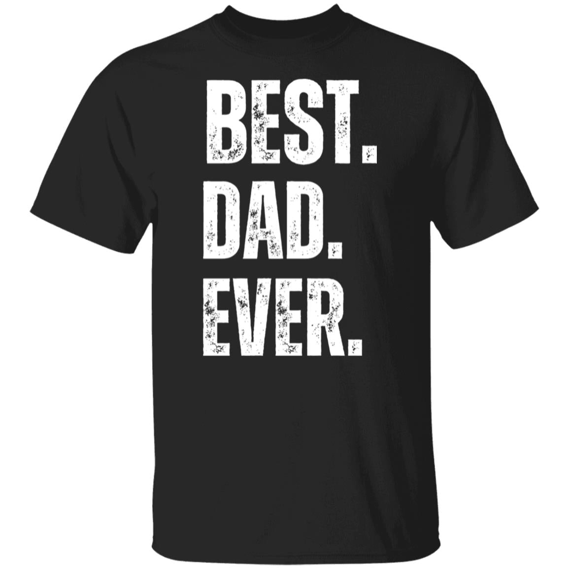 BEST Best Dad Ever Shirt | Fathers Day Gift - Funny Shirt Men - Graphic Novelty Fathers Day Gift Birthday Gift Funny T Shirt Tee
