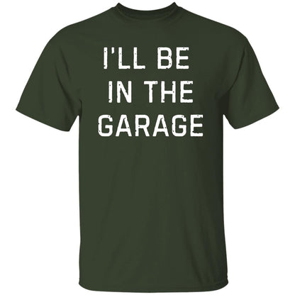 I’LL BE IN THE GARAGE dad shirt, Fathers Day Gift, FUNNY DAD SHIRT