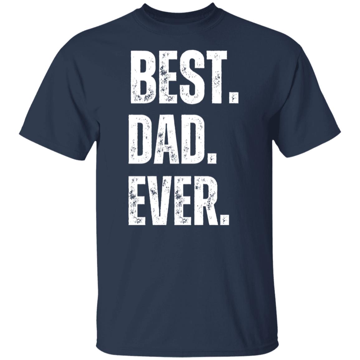 BEST Best Dad Ever Shirt | Fathers Day Gift - Funny Shirt Men - Graphic Novelty Fathers Day Gift Birthday Gift Funny T Shirt Tee