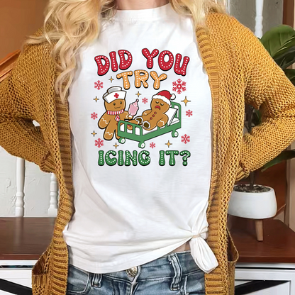 Did You Try Icing T-Shirt, Sweatshirt, Hoodie, Nurse Christmas Shirts