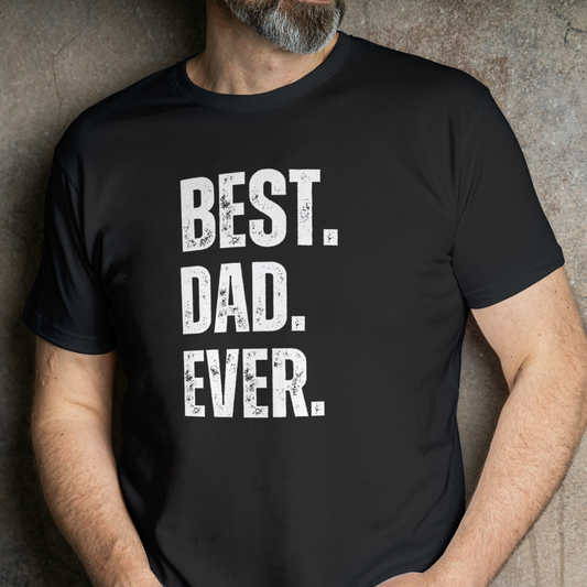 BEST Best Dad Ever Shirt | Fathers Day Gift - Funny Shirt Men - Graphic Novelty Fathers Day Gift Birthday Gift Funny T Shirt Tee