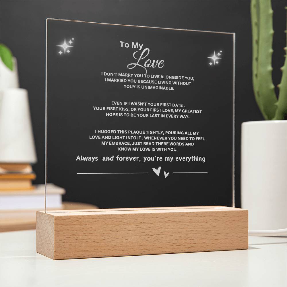 TO MY LOVE- I CAN'T LIVE WITH OUT YOU - PLAQUE WITH   LED BASE. PERFECT FOR WEDDING GIFTS, JUST BECAUSE GIFT, FATHER'S DAY, BIRTHDAY GIFT